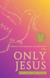 Only Jesus A Memoir of Redemption and Relentless Hope