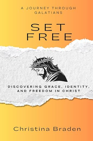 SET FREE: A JOURNEY THROUGH GALATIANS: Discovering Grace, Identity, and Freedom in Christ